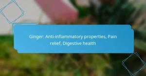 Ginger: Anti-inflammatory properties, Pain relief, Digestive health