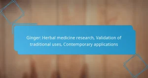 Ginger: Herbal medicine research, Validation of traditional uses, Contemporary applications