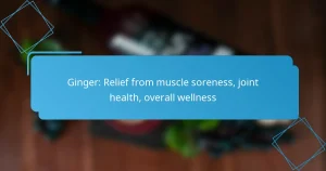 Ginger: Relief from muscle soreness, joint health, overall wellness
