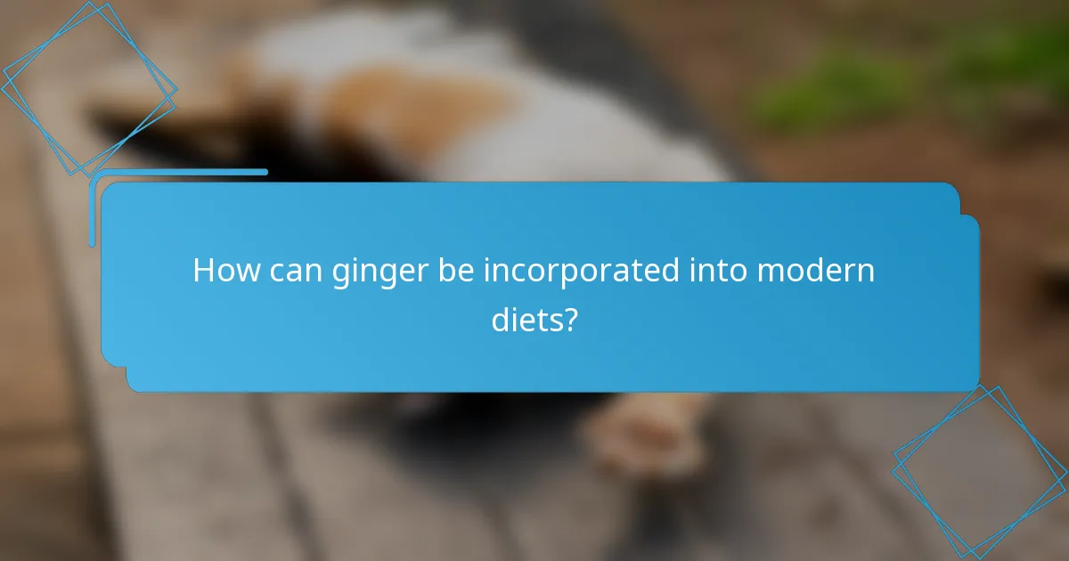 How can ginger be incorporated into modern diets?