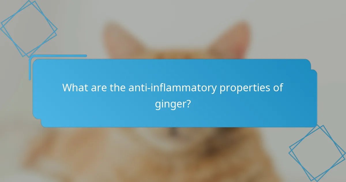 What are the anti-inflammatory properties of ginger?