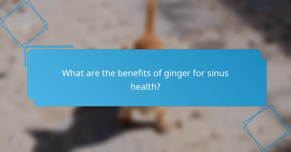 What are the benefits of ginger for sinus health?