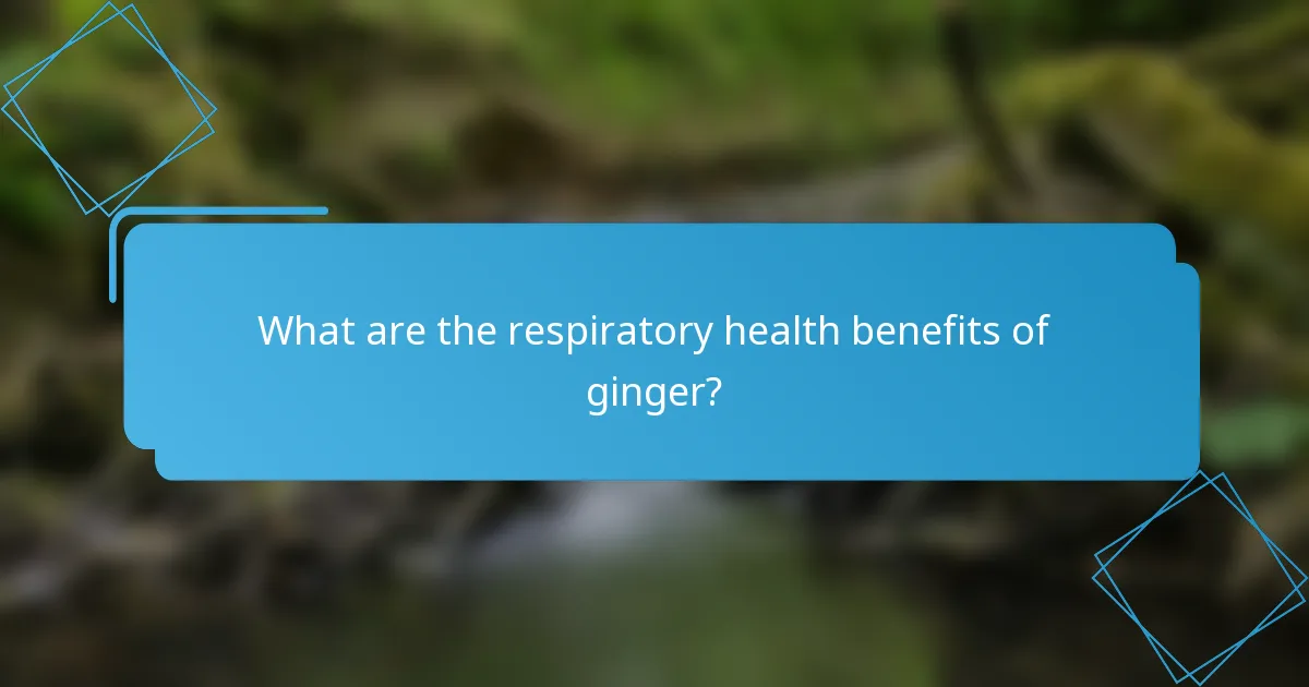 What are the respiratory health benefits of ginger?
