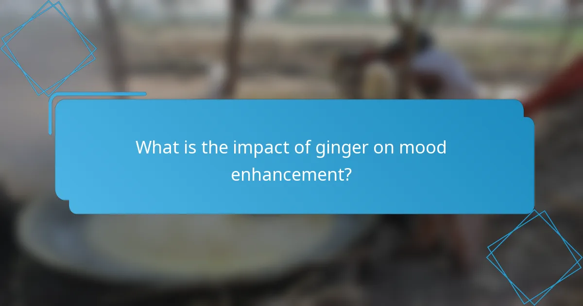 What is the impact of ginger on mood enhancement?